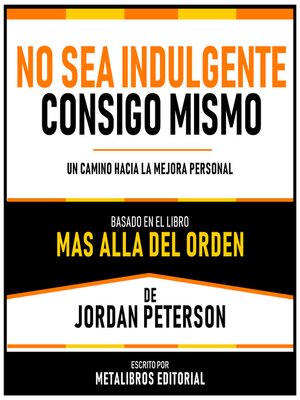 cover image of No Sea Indulgente Consigo Mismo--Basado En El Libro Mas Alla Del Orden  De Jordan Peterson